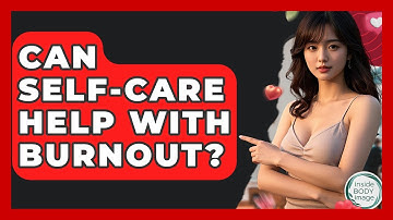 Can Self-care Help With Burnout? - Inside Body Image