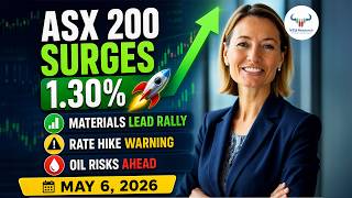 ASX 200 Surges 1.30% 🚀 | Materials Lead Rally, Rate Hike Warning &amp; Oil Risks | May 6, 2026