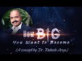 How big you want to become  a concept by dr rakesh arya