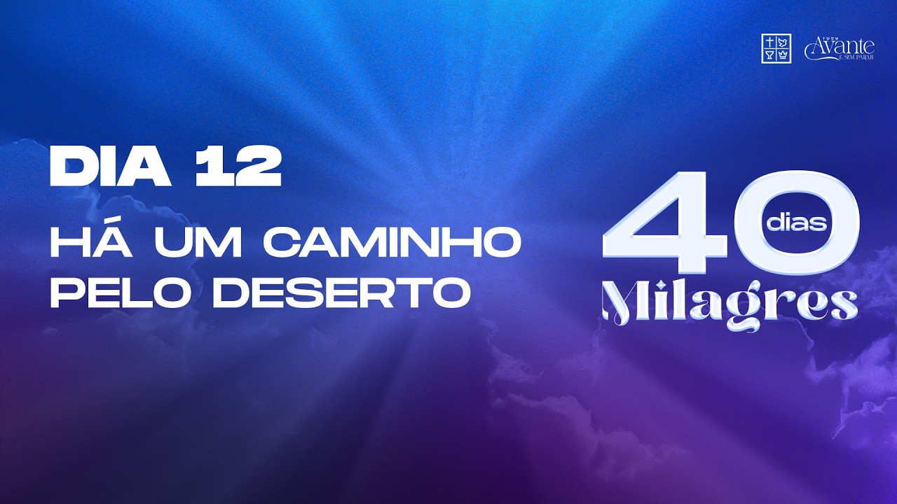 Dia 12 - Há um caminho pelo deserto | 40 Dias de Milagres