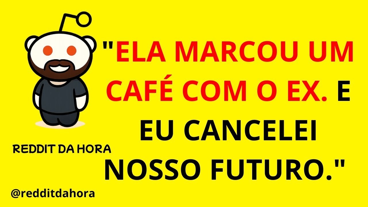 ELA MARCOU UM CAFÉ COM O EX  E EU CANCELEI NOSSO FUTURO