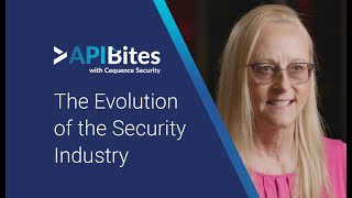 API Bites, Episode 7 | The Evolution of the Security Industry