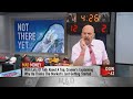 Jim Cramer throws cold water on market peak talk: 'We're just getting started'