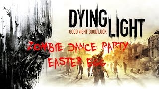 Dying Light | Zombie Dance Party [Easter Egg]