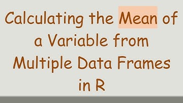 Calculating the Mean of a Variable from Multiple Data Frames in R