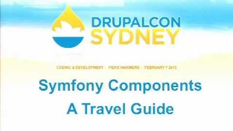 DrupalCon Sydney 2013: Symfony Components: A Travel Guide