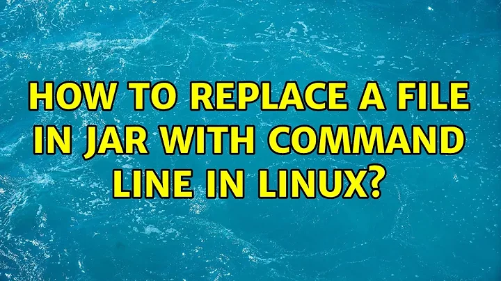 How to replace a file in jar with command line in linux? (2 Solutions!!)