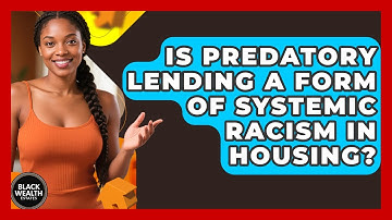 Is Predatory Lending A Form Of Systemic Racism In Housing? - Black Wealth Estates