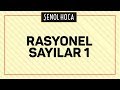 RASYONEL SAYILAR 1 - ŞENOL HOCA
