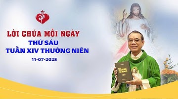 LỜI CHÚA THỨ SÁU TUẦN XIV MÙA THƯỜNG NIÊN | 11/07/2025