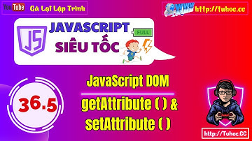 36.5 JavaScript DOM Hiểu rõ getAttribute và setAttribute  Understanding getAttribute vs setAttribute