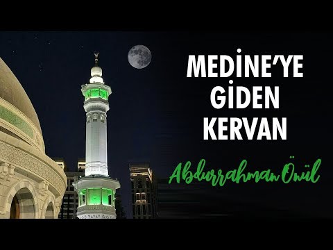 Medineye Giden Kervan | Abdurrahman Önül - İlahi