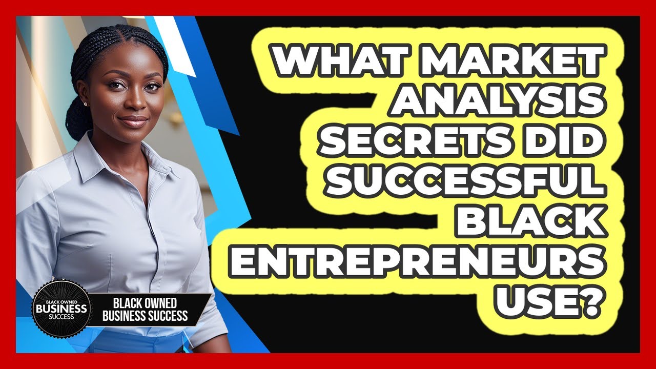 What Market Analysis Secrets Did Successful Black Entrepreneurs Use? - Black Owned Business Success