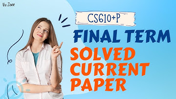 CS610+P Final Term Solved Current Paper | CS610 Final Term Preparation | FinalTerm Solved Paper 2025