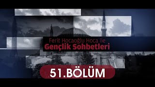 Gençlik Sohbetleri 51.Bölüm Ferit Hocaoğlu 