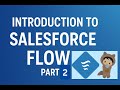 Introduction to Salesforce Flow Part -2