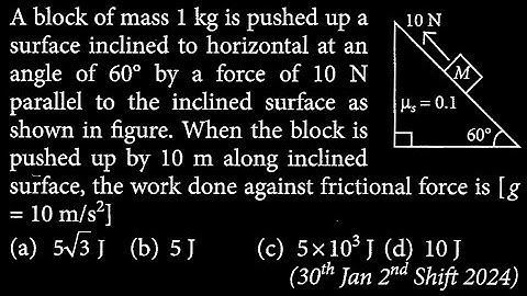 A block of mass 1 kg is pushed up a surface inclined to horizontal at an angle of 60 WEP DTS 09 Q2