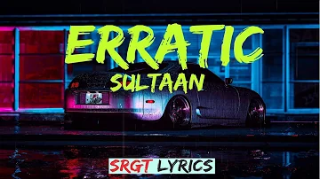 Sultaan - Erratic Lyrics @SULTAAN