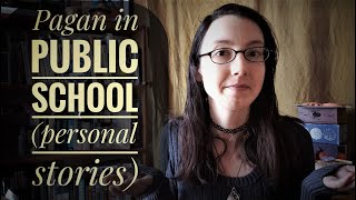 Being a Teen Witch / Pagan in Public School - Personal Stories
