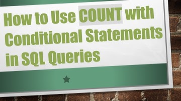 How to Use COUNT with Conditional Statements in SQL Queries