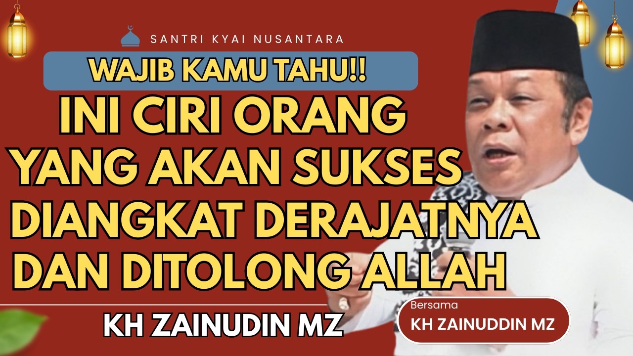 CERAMAH ZAINUDIN MZ - INI CIRI ORANG YANG AKAN SUKSES DAN DIANGKAT DERAJATNYA CERAMAH KH ZAINUDIN MZ