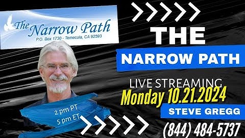 Monday 10.21.2024 The Narrow Path with Steve Gregg LIVE!
