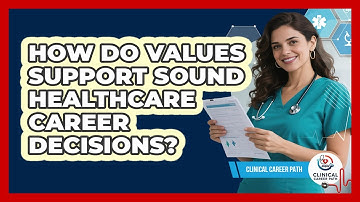 How Do Values Support Sound Healthcare Career Decisions?