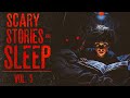 4 hours of scary stories  true scary stories for sleep  vol 5