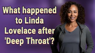 What happened to Linda Lovelace after 'Deep Throat'?