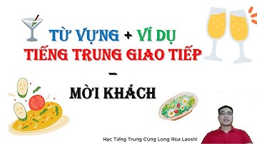Tiếng Trung Giao Tiếp - Mời Khách - Từ vựng và Ví dụ Minh họa