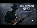 SKY TURNED GRAY – Raymond Scott 🔥 Modern Blues 2026 | New Blues Song