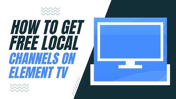How to Get Free Local Channels on Your Element TV