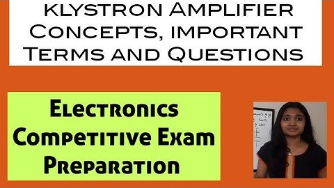Klystron Concepts and Important Questions on Exam View| Two Cavity Klystron Amplifier Concepts