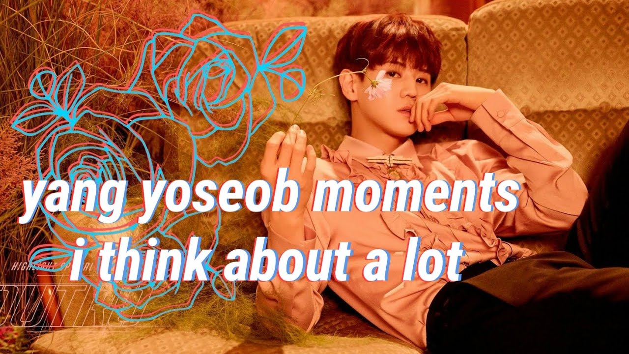 yang yoseob moments i think about a lot