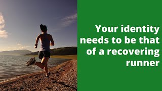 Your identity needs to be that of a recovering runner