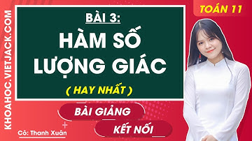 Toán 11 Bài 3: Hàm số lượng giác | Kết nối tri thức (HAY NHẤT)