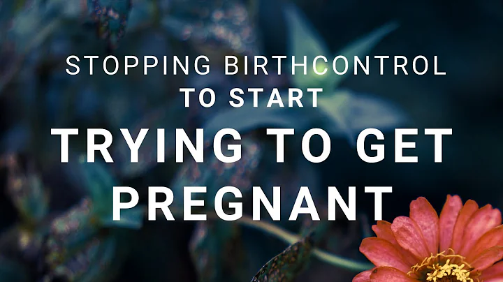 Stopping Birth Control to Start Trying to Get Pregnant - My Top Tips...