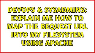 DevOps & SysAdmins: Explain me how to map the request URL into my filesystem using Apache Content