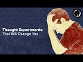 Thought experiments that will change how you think about life