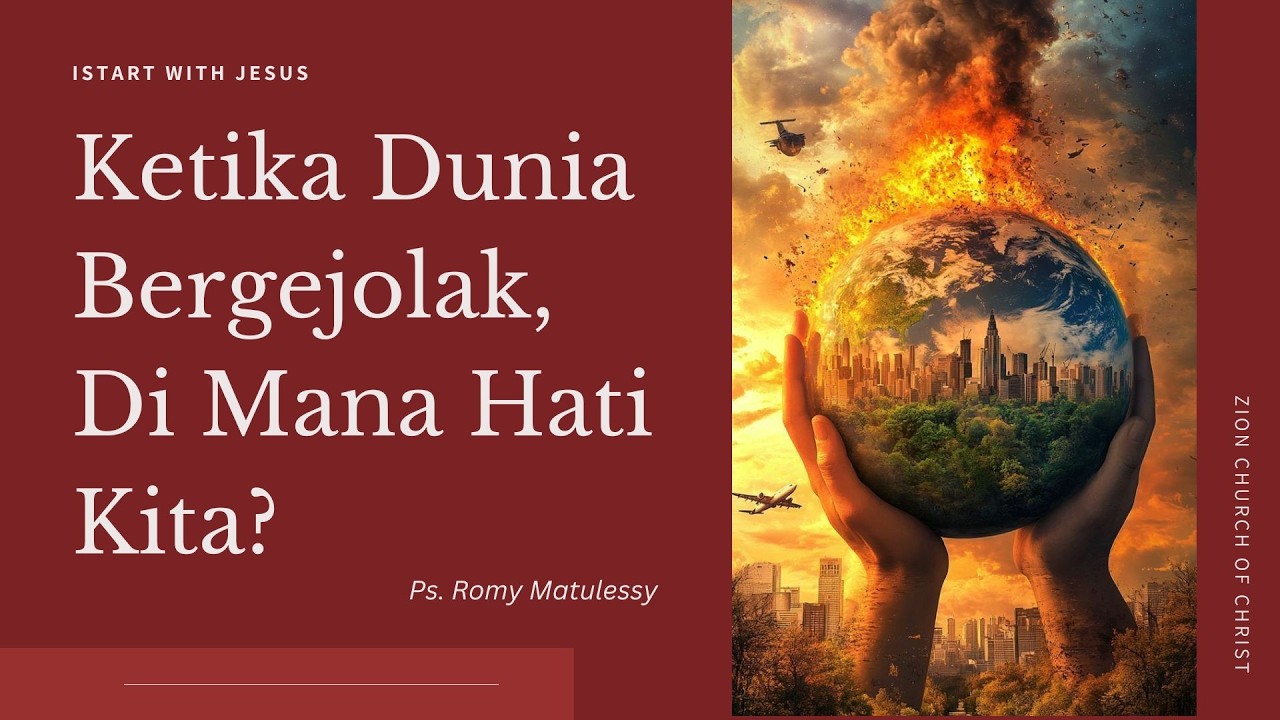 Ketika Dunia Bergejolak, Di Mana Hati Kita? - Ps. Romy Matulessy