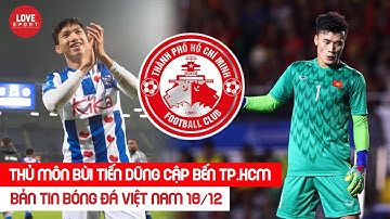 Love Sport News 18/12 | "Thủ môn QUỐC DÂN" Bùi Tiến Dũng trở thành BOM TẤN của CLB TP.HCM