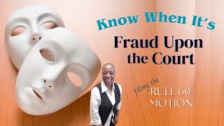 Pro Se. Know When It's  Fraud Upon The Court and Filing The Rule 60 Motion.