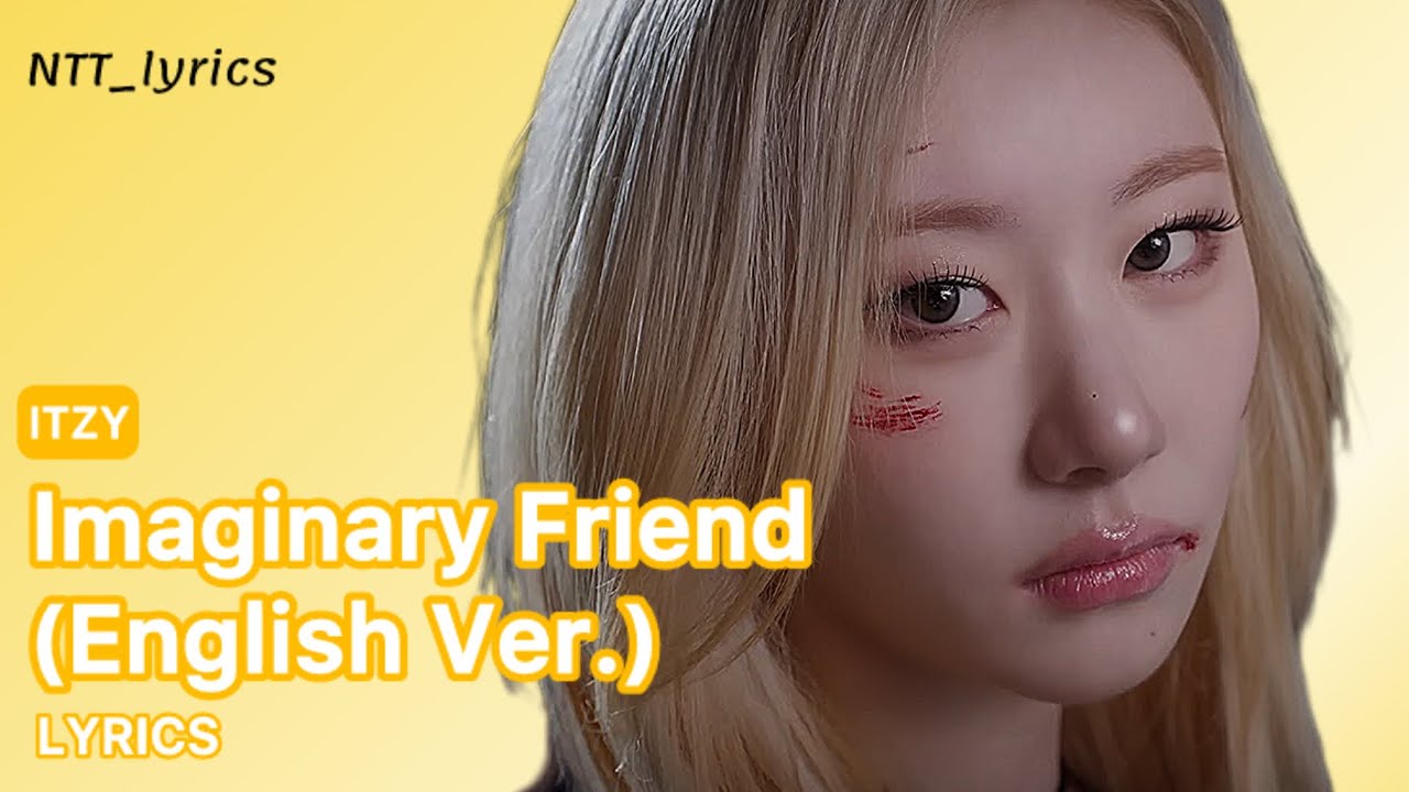 ITZY - Imaginary Friend (English Ver.) | Lyrics Video ITZY - Imaginary Friend (English Ver.) | Lyrics Video