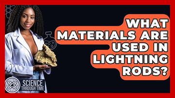 What Materials Are Used In Lightning Rods? - Science Through Time