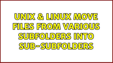 Unix & Linux: Move files from various subfolders into sub-subfolders (2 Solutions!!)