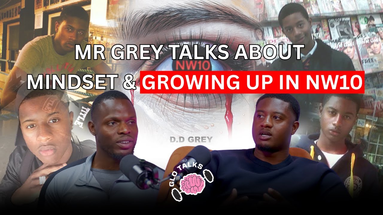 MR GREY TALKS ABOUT MINDSET AND GROWING UP IN NW10 [GloTalks Ep23]