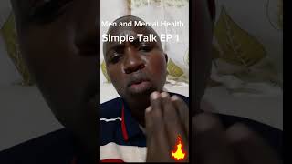 MEN AND MENTAL //HEALTH SIMPLE TALK EP 1