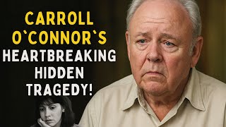 Carroll O'Connor's Heartbreaking Hidden Tragedy!