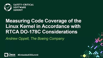 Measuring Code Coverage of the Linux Kernel in Accordance with RTCA DO-178C... - Andrew Oppelt