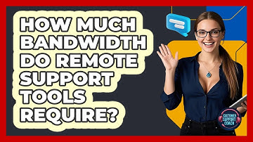 How Much Bandwidth Do Remote Support Tools Require? - Customer Support Coach